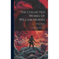 The Collected Works Of William Morris: The Well At The World's End - Hardcover
