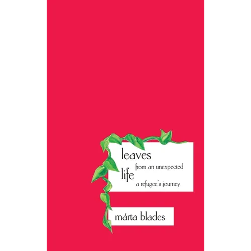 Leaves from an Unexpected Life: A Refugee's Journey - Hardcover