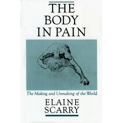 The Body in Pain: The Making and Unmaking of the World - Paperback