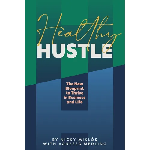 Healthy Hustle: The New Blueprint to Thrive in Business and Life - Paperback