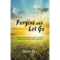 Forgive and Let Go: Learn How Forgiveness Can Heal Your Life and Free You to Live a More Vibrant, Joyful Life! - Paperback