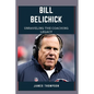 Bill Belichick: Unraveling The Coaching Legacy - Paperback