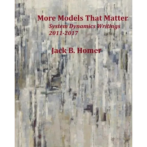 More Models That Matter: System Dynamics Writings 2011-2017 - Paperback