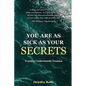 You Are as Sick as Your Secrets.: Trauma Understands Trauma - Paperback