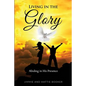Living in the Glory: Abiding in His Presence - Paperback