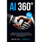 AI 360°: Explore functionalities, applications, and tools. Leverage Artificial Intelligence to enhance your work, daily life, a - Paperback