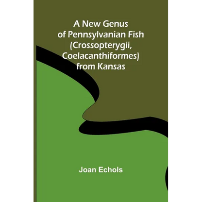 A New Genus of Pennsylvanian Fish (Crossopterygii, Coelacanthiformes) from Kansas - Paperback