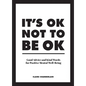 It's Ok Not to Be Ok: Good Advice and Kind Words for Positive Mental Well-Being - Hardcover