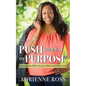 Push Your Way to Purpose: How to Get from Where You Are to Where You're Meant to Be - Paperback