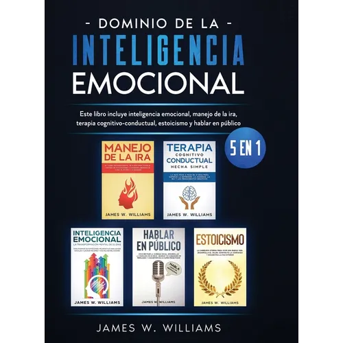 Dominio de la inteligencia emocional: 5 en 1 - Este libro incluye inteligencia emocional, manejo de la ira, terapia cognitivo-conductual, estoicismo y - Hardcover