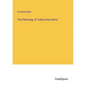 The Pathology of Tuberculous Bone - Paperback