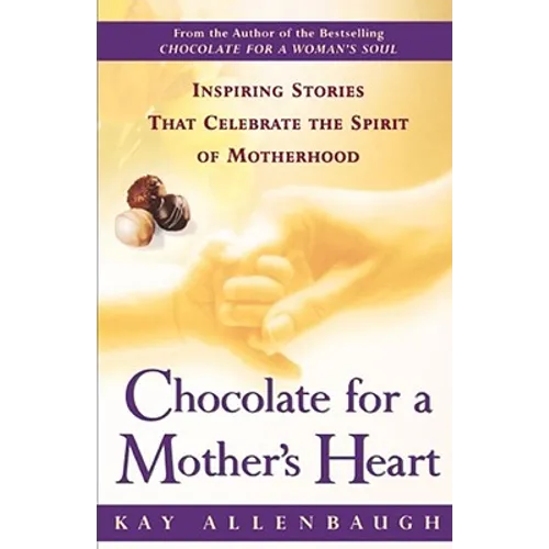 Chocolate for a Mother's Heart: Inspiring Stories That Celebrate the Spirit of Motherhood - Paperback