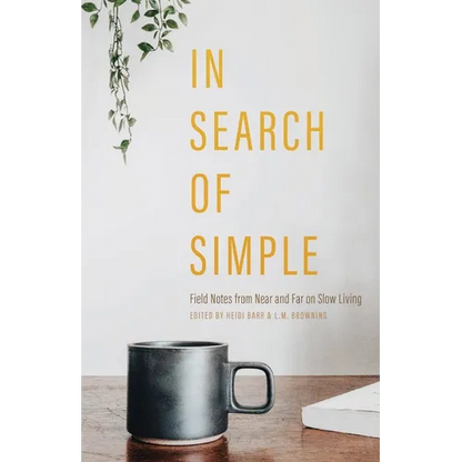 In Search of Simple: Field Notes from Near and Far on Slow Living - Paperback