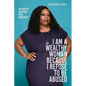 I Am a Wealthy Woman Because I Refuse to Be Abused: "My Road to Achieving Total Prosperity" - Paperback