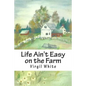 Life Ain't Easy on the Farm: Life Ain't Easy on the Farm - Paperback