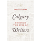 Calgary Through the Eyes of Writers - Hardcover