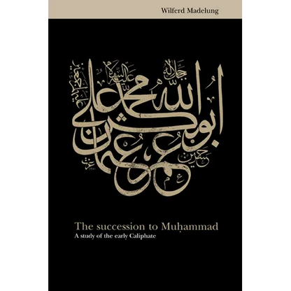 The Succession to Muhammad: A Study of the Early Caliphate - Paperback
