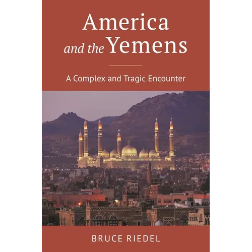 America and the Yemens: A Complex and Tragic Encounter - Hardcover