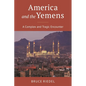 America and the Yemens: A Complex and Tragic Encounter - Hardcover