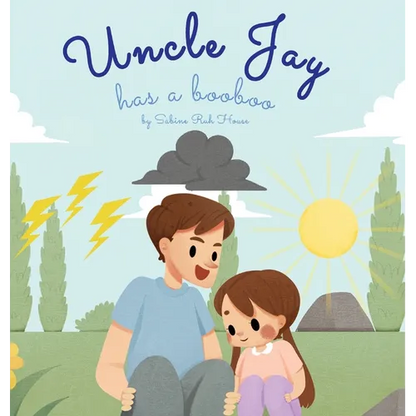 Uncle Jay Has a Booboo: A Heartwarming Tale of Love, Kindness, Empathy, and Resilience - Rhyming Stories and Picture Books for Kids - Hardcover