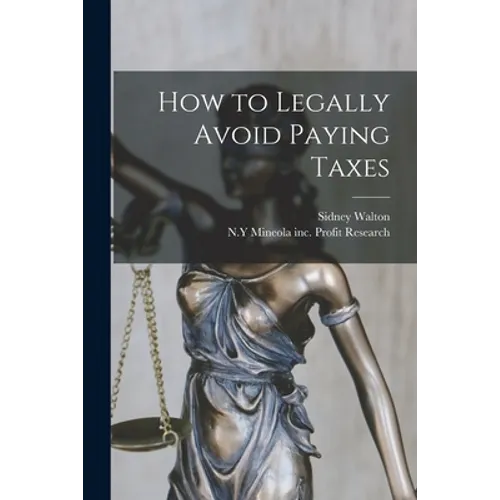 How to Legally Avoid Paying Taxes - Paperback