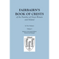 Fairbairn's Book of Crests of the Families of Great Britain and Ireland. Fourth Edition Revised and Enlarged. In Two Volumes. Volume I - Paperback