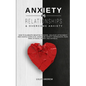 Anxiety in Relationships & Overcome Anxiety: How to Eliminate Negative Thinking, Jealousy, Attachment and Couple Conflicts. Overcome Anxiety, Depressi - Paperback