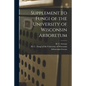 Supplement to Fungi of the University of Wisconsin Arboretum - Paperback