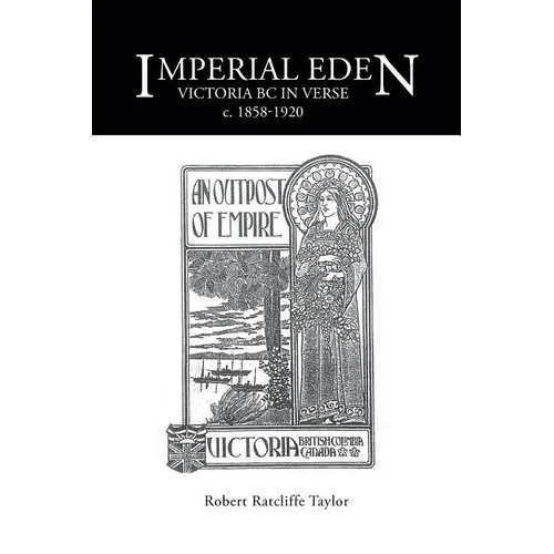 Imperial Eden: Victoria BC in Verse c. 1858-1920 - Paperback