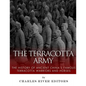 The Terracotta Army: The History of Ancient China's Famous Terracotta Warriors and Horses - Paperback