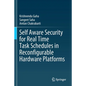 Self Aware Security for Real Time Task Schedules in Reconfigurable Hardware Platforms - Paperback