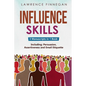 Influence Skills: 3-in-1 Guide to Master Influential Leadership, Persuasive Negotiation & Manipulation Techniques - Paperback