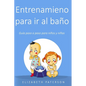 Entrenamiento para ir al baño: Guía paso a paso para niños y niñas - Paperback