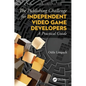 The Publishing Challenge for Independent Video Game Developers: A Practical Guide - Paperback
