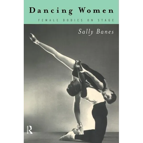 Dancing Women: Female Bodies Onstage - Paperback