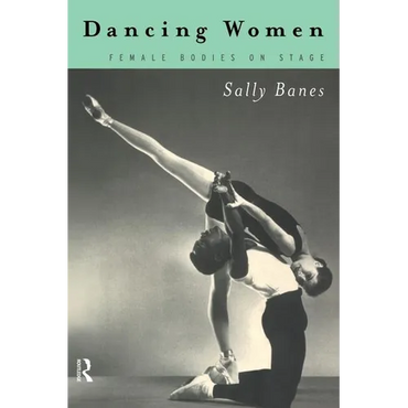 Dancing Women: Female Bodies Onstage - Paperback