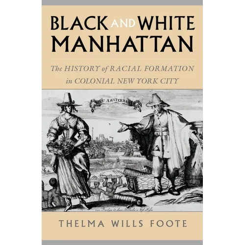 Black and White Manhattan: The History of Racial Formation in Colonial New York City - Paperback