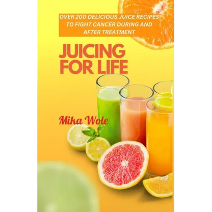 Juicing for Life: Nutrient-Rich Juice Recipes For Cancer Patients - Paperback