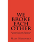 We broke each other: A novel(la) for National Novel Writing Month - Paperback