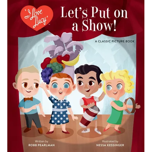 I Love Lucy: Let's Put on a Show!: A Classic Picture Book - Hardcover