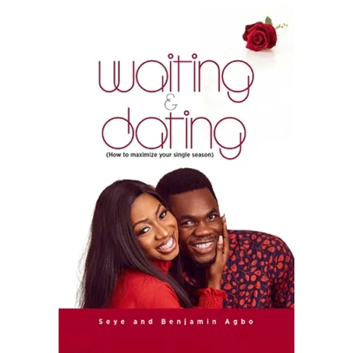 Waiting And Dating: How To Maximize Your Single Season - Paperback