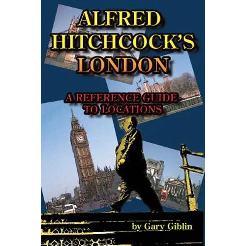Alfred Hitchcock's London A Reference Guide to Locations - Paperback