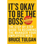It's Okay to Be the Boss: The Step-By-Step Guide to Becoming the Manager Your Employees Need - Hardcover