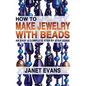 How To Make Jewelry With Beads: An Easy & Complete Step by Step Guide - Paperback