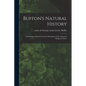 Buffon's Natural History: Containing a Full and Accurate Description of the Animated Beings in Nature - Paperback