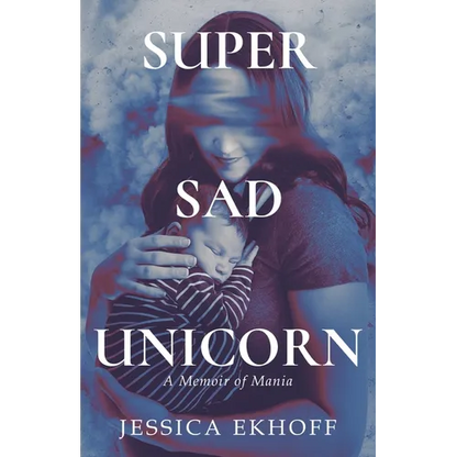 Super Sad Unicorn: A Memoir of Mania - Paperback