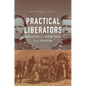 Practical Liberators: Union Officers in the Western Theater during the Civil War - Paperback