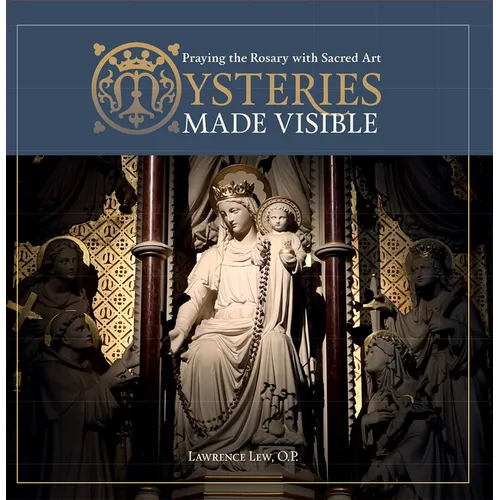 Mysteries Made Visible: Praying the Rosary with Sacred Art - Paperback