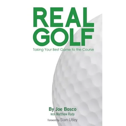 Real Golf: Taking Your Best Game to the Course - Paperback