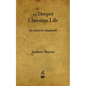 The Deeper Christian Life: An Aid to Its Attainment - Paperback